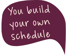 You build your own schedule